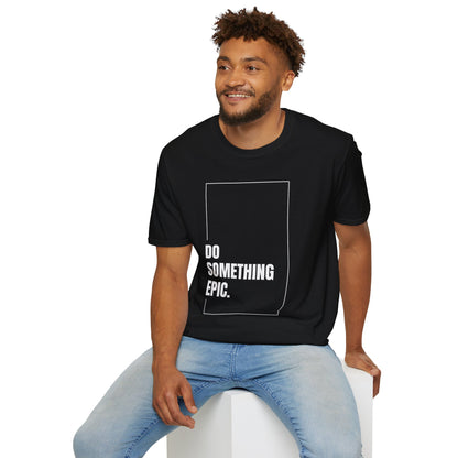 Do Something Epic T-Shirt - Inspirational Daily Wear